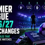 Premier League 2026-27 Rule Changes that could change matches